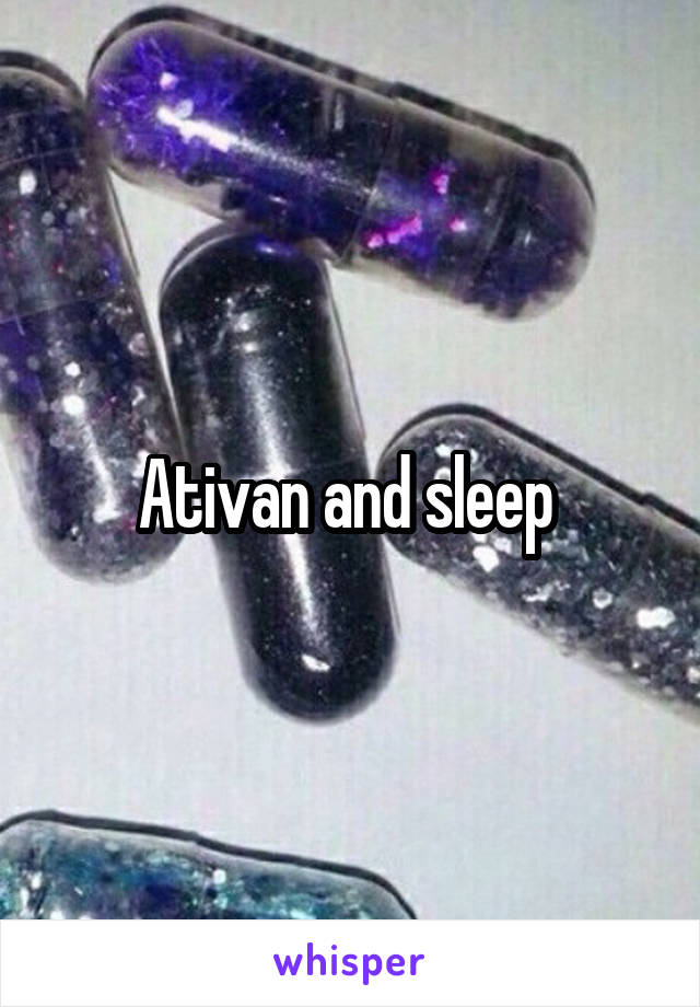 Ativan and sleep 