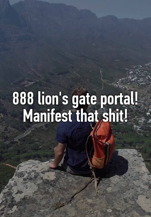 888 lion's gate portal!
Manifest that shit!