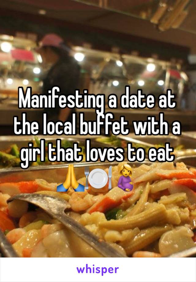 Manifesting a date at the local buffet with a girl that loves to eat 🙏🍽️🤰