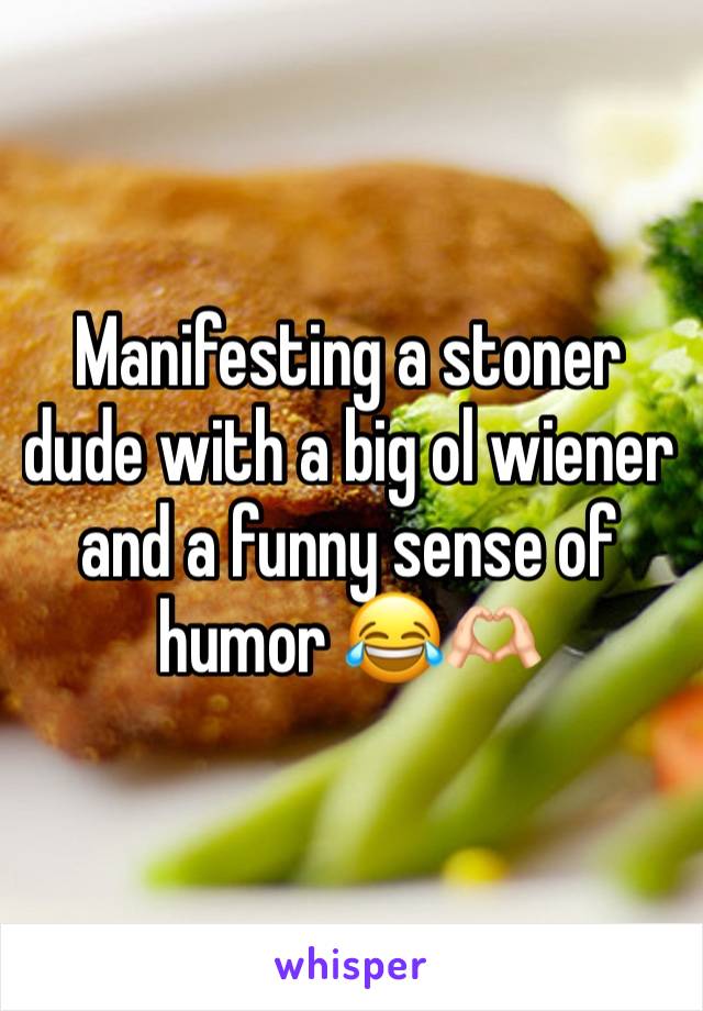 Manifesting a stoner dude with a big ol wiener and a funny sense of humor 😂🫶🏻 