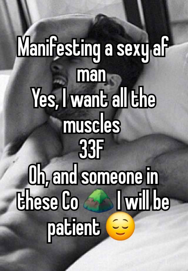 Manifesting a sexy af man 
Yes, I want all the muscles 
33F 
Oh, and someone in these Co ⛰️ I will be patient 😌 