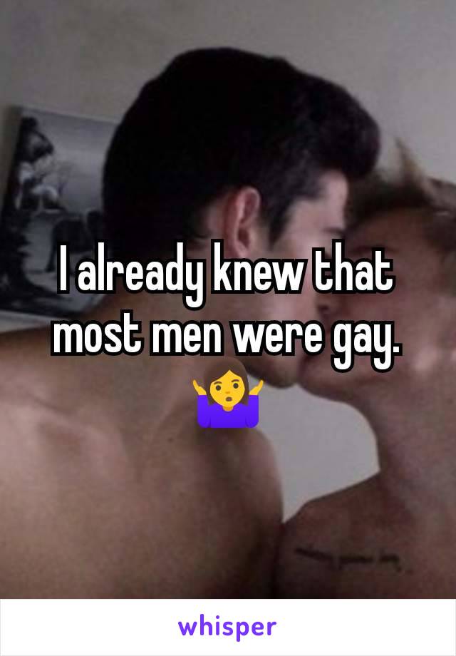 I already knew that most men were gay. 🤷‍♀️