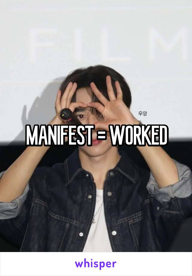 MANIFEST = WORKED