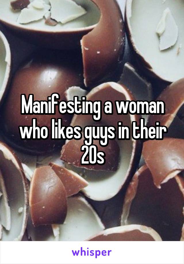 Manifesting a woman who likes guys in their 20s