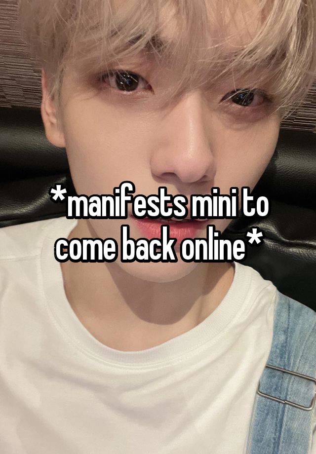 *manifests mini to come back online*