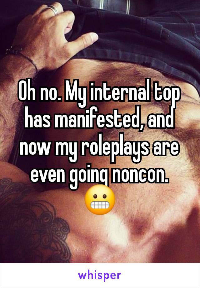 Oh no. My internal top has manifested, and now my roleplays are even going noncon.
😬