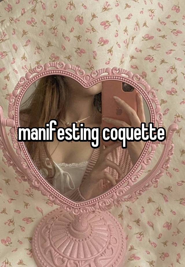 manifesting coquette 