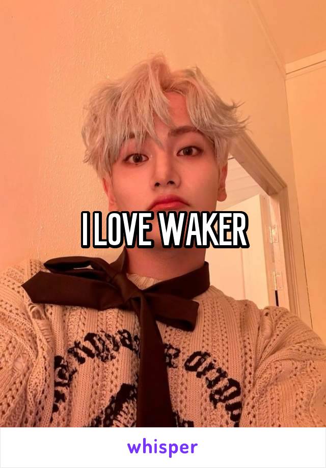 I LOVE WAKER