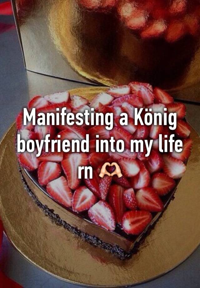 Manifesting a König boyfriend into my life rn 🫶🏻