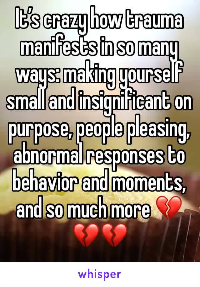 It’s crazy how trauma manifests in so many ways: making yourself small and insignificant on purpose, people pleasing, abnormal responses to behavior and moments, and so much more 💔💔💔