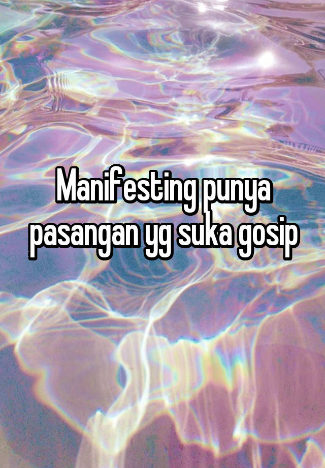 Manifesting punya pasangan yg suka gosip
