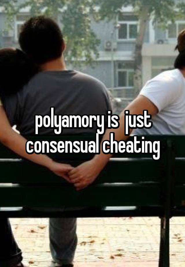 polyamory is  just consensual cheating