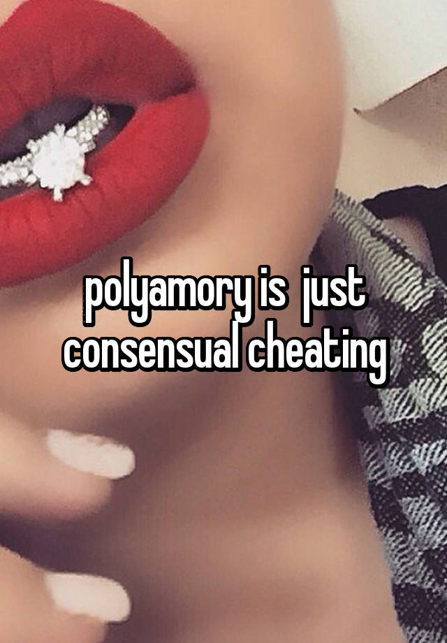 polyamory is  just consensual cheating