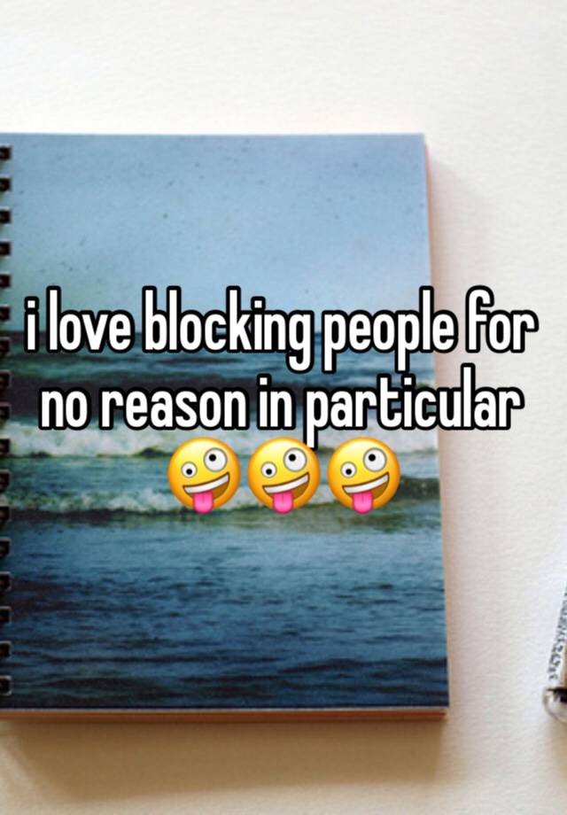 i love blocking people for no reason in particular 🤪🤪🤪