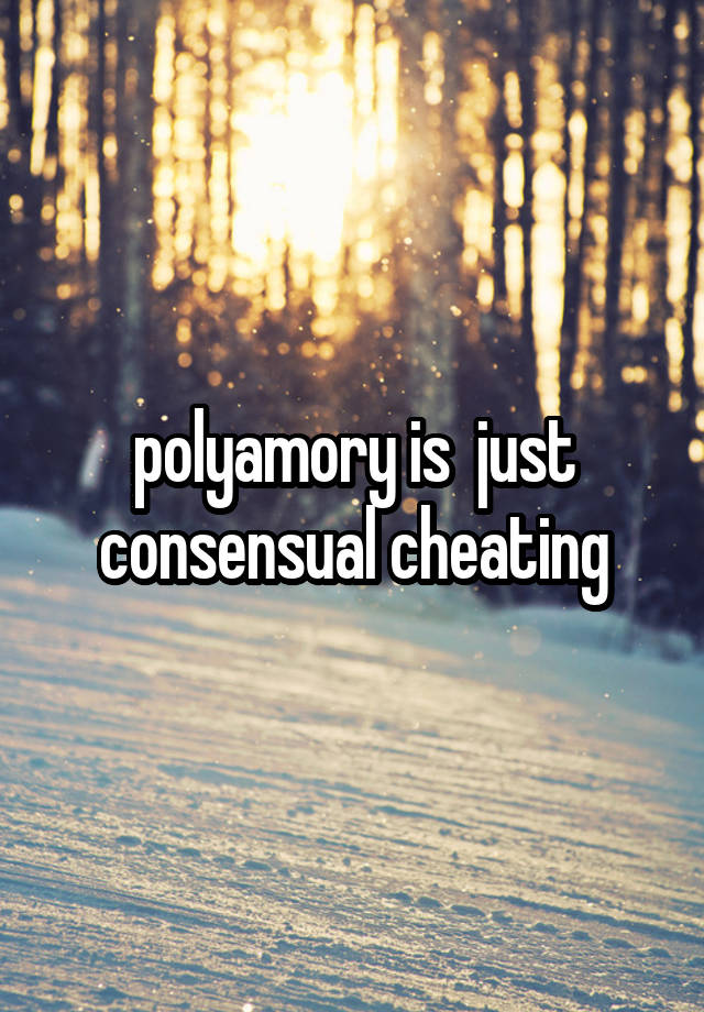 polyamory is  just consensual cheating