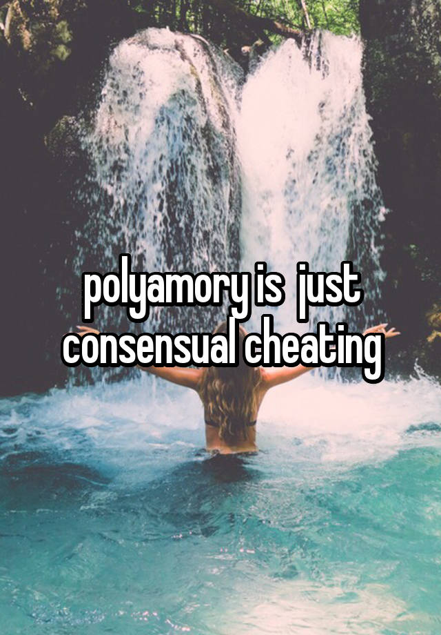 polyamory is  just consensual cheating