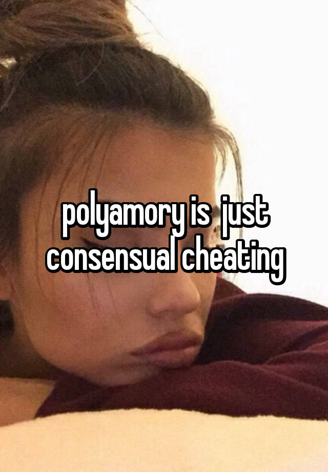 polyamory is  just consensual cheating