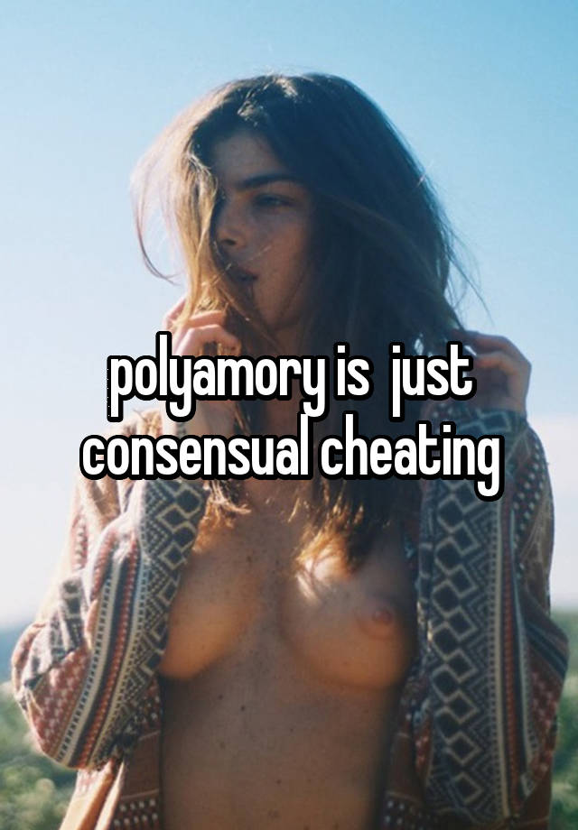 polyamory is  just consensual cheating