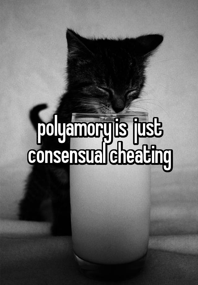 polyamory is  just consensual cheating