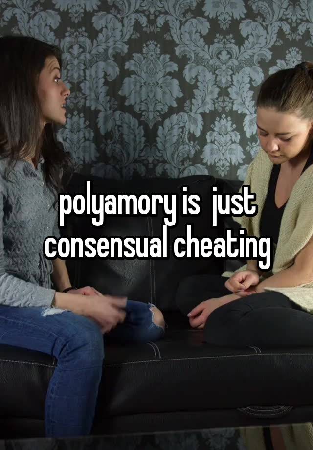 polyamory is  just consensual cheating