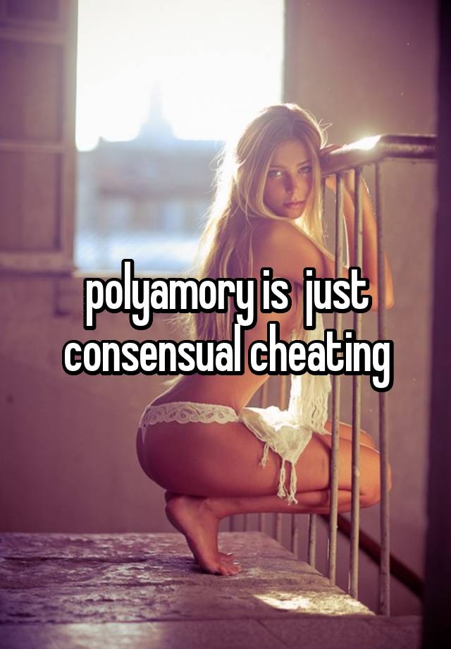 polyamory is  just consensual cheating