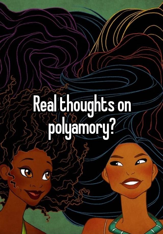 Real thoughts on polyamory?