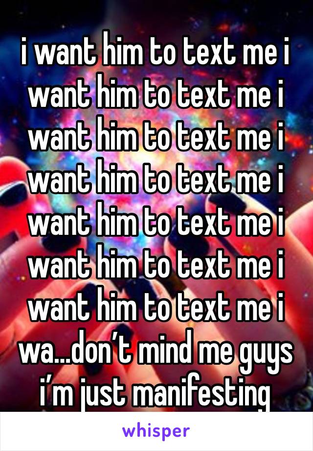 i want him to text me i want him to text me i want him to text me i want him to text me i want him to text me i want him to text me i want him to text me i wa…don’t mind me guys i’m just manifesting