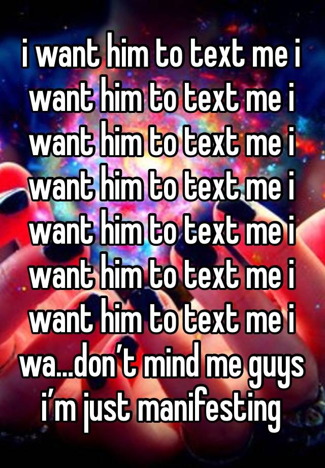 i want him to text me i want him to text me i want him to text me i want him to text me i want him to text me i want him to text me i want him to text me i wa…don’t mind me guys i’m just manifesting