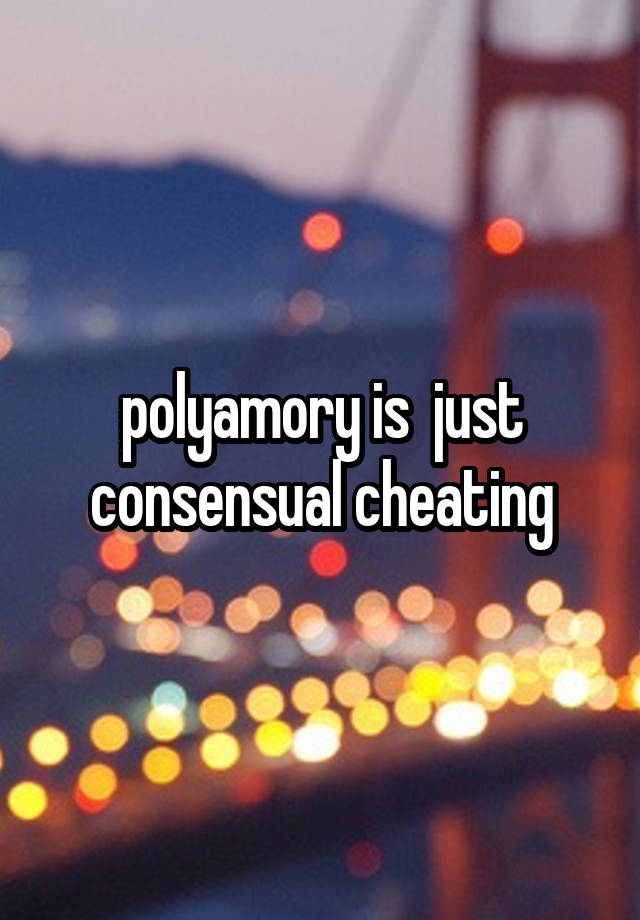 polyamory is  just consensual cheating