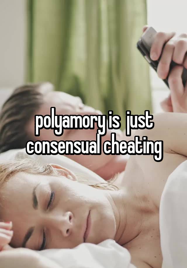 polyamory is  just consensual cheating