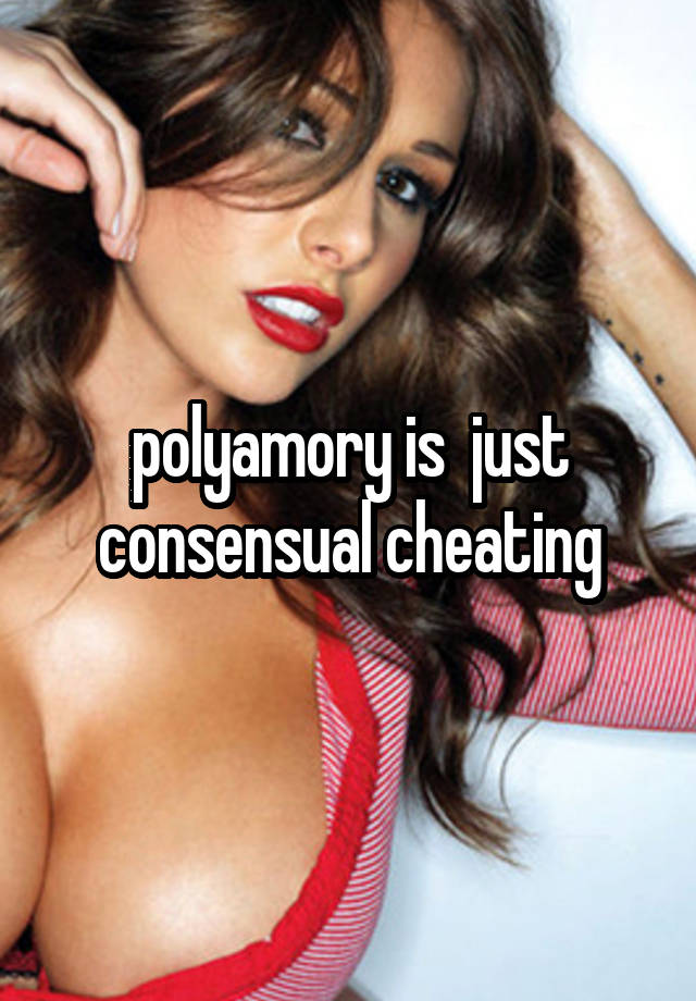 polyamory is  just consensual cheating