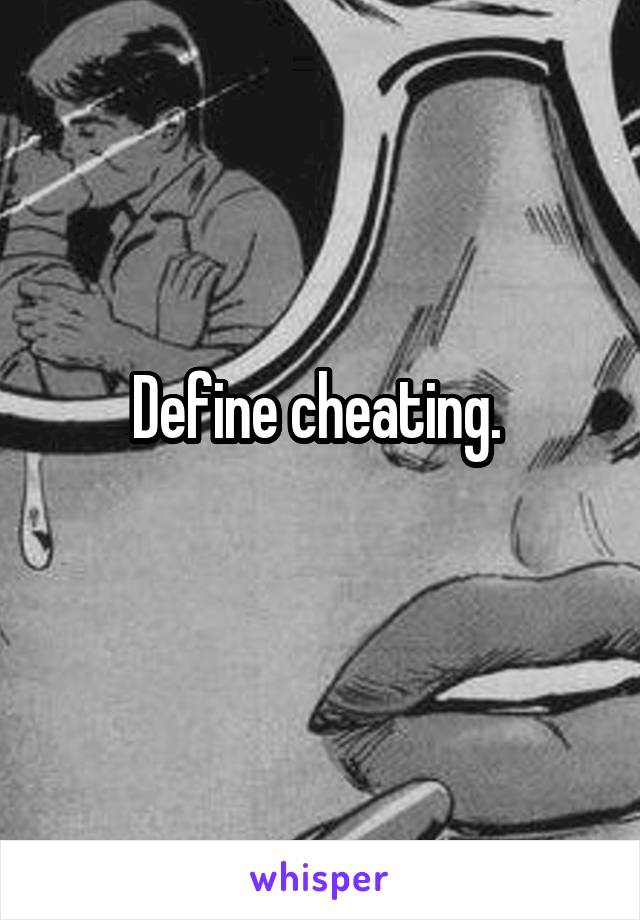 Define cheating. 
