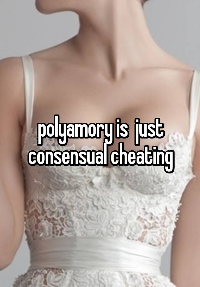 polyamory is  just consensual cheating