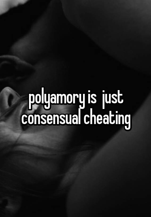 polyamory is  just consensual cheating