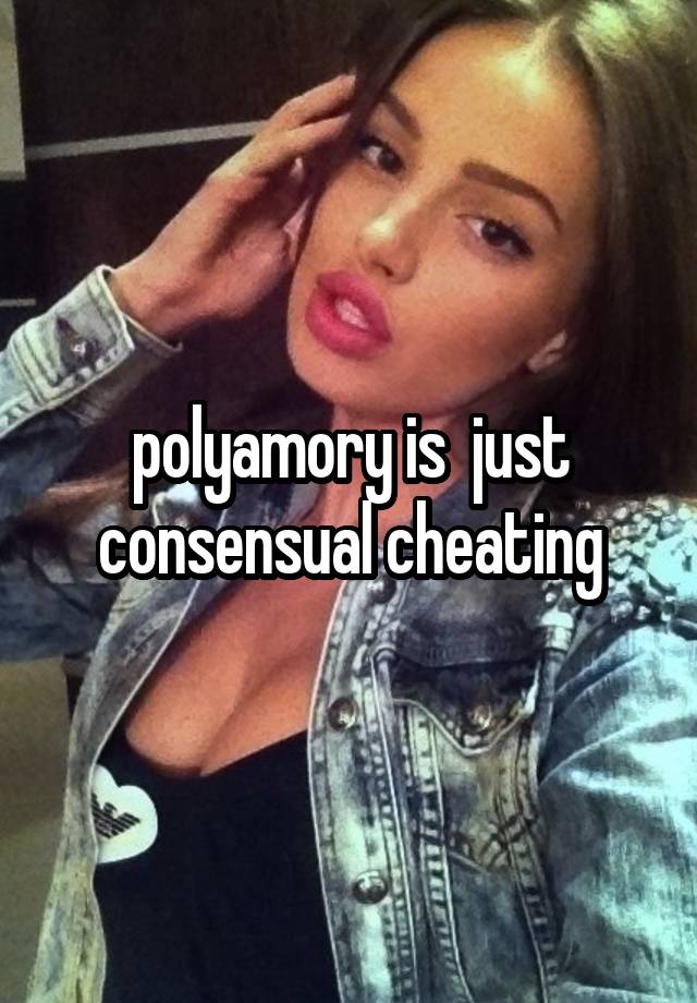 polyamory is  just consensual cheating