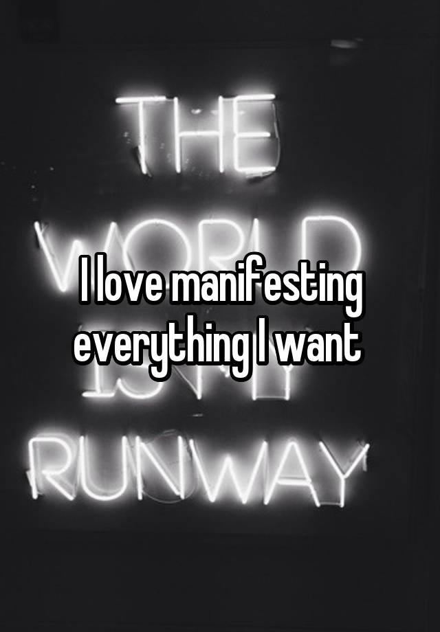 I love manifesting everything I want 