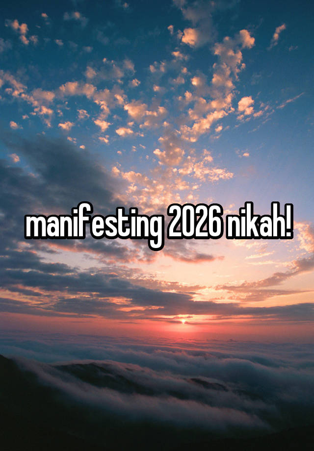 manifesting 2026 nikah!