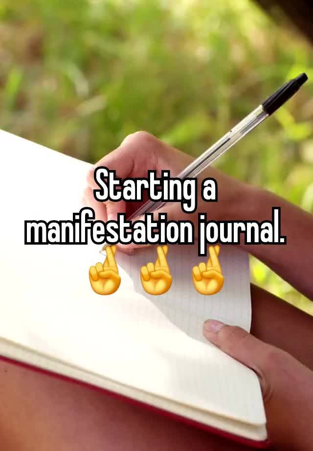 Starting a manifestation journal. 🤞🤞🤞