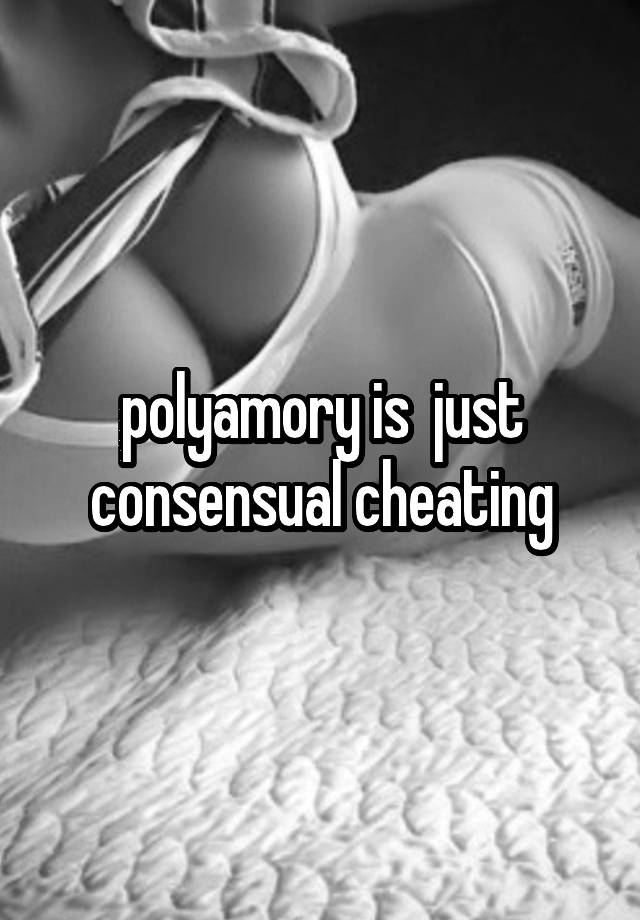 polyamory is  just consensual cheating