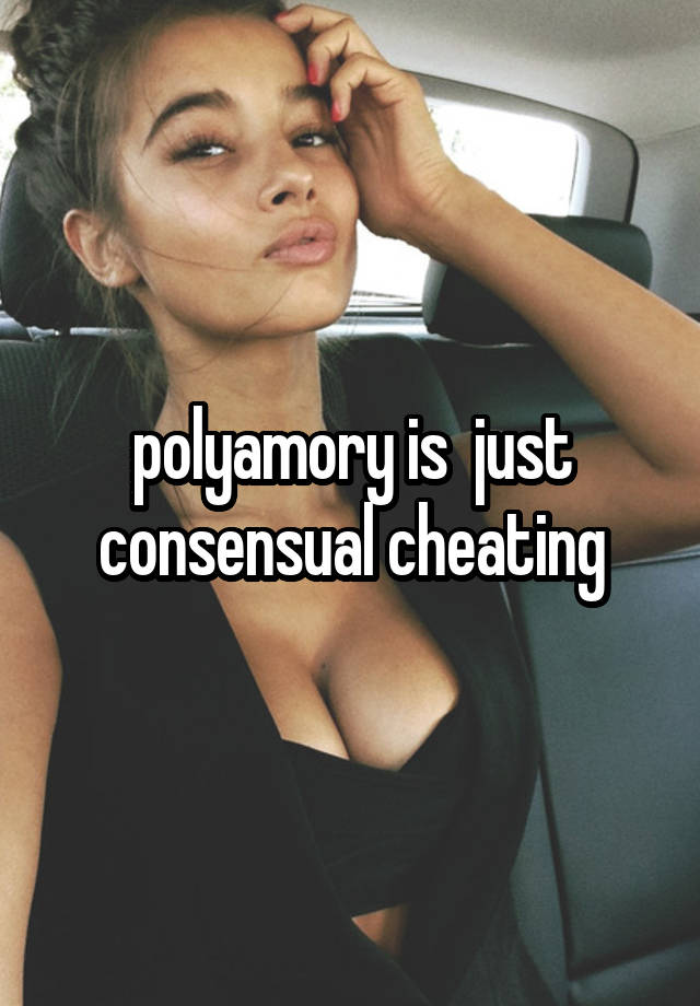 polyamory is  just consensual cheating