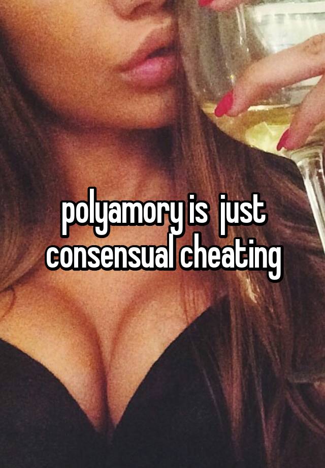 polyamory is  just consensual cheating