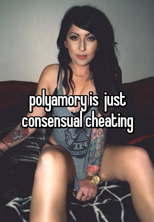 polyamory is  just consensual cheating