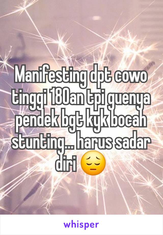 Manifesting dpt cowo tinggi 180an tpi guenya pendek bgt kyk bocah stunting... harus sadar diri 😔