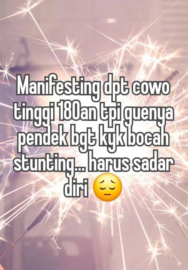 Manifesting dpt cowo tinggi 180an tpi guenya pendek bgt kyk bocah stunting... harus sadar diri 😔