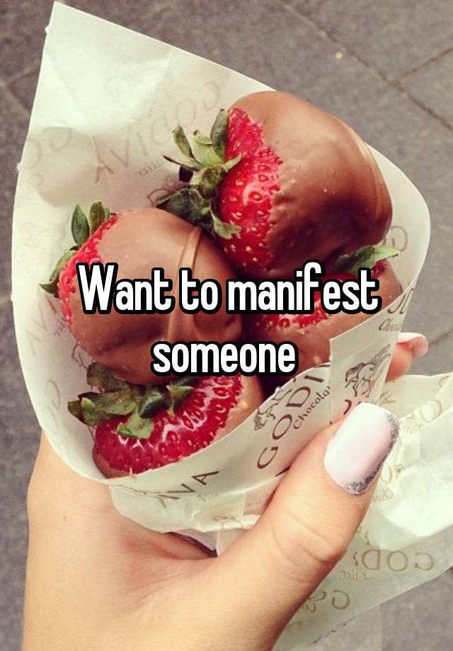 Want to manifest someone 