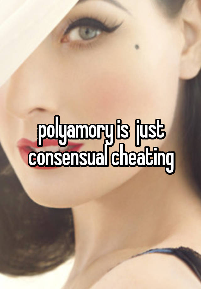 polyamory is  just consensual cheating