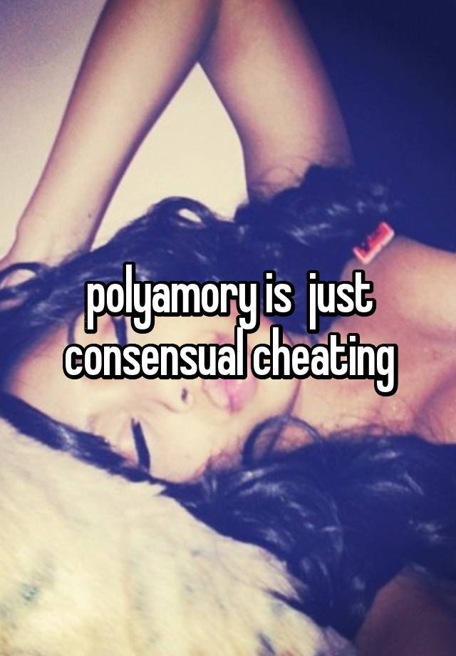 polyamory is  just consensual cheating