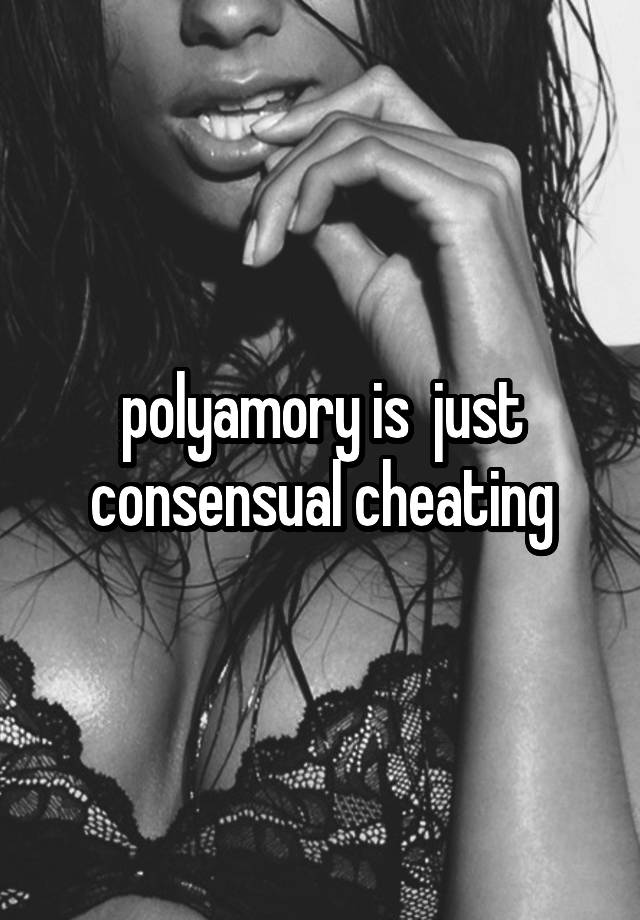 polyamory is  just consensual cheating