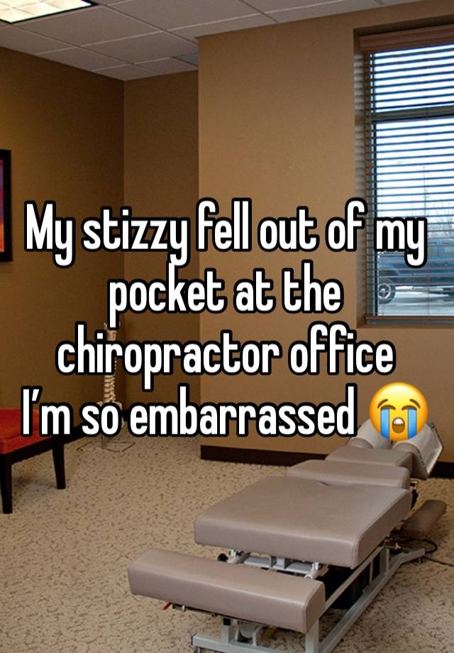 My stizzy fell out of my pocket at the chiropractor office 
I’m so embarrassed 😭