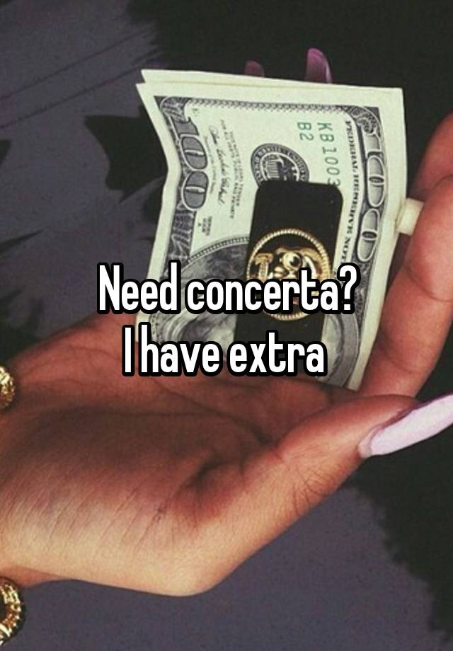 Need concerta?
I have extra 